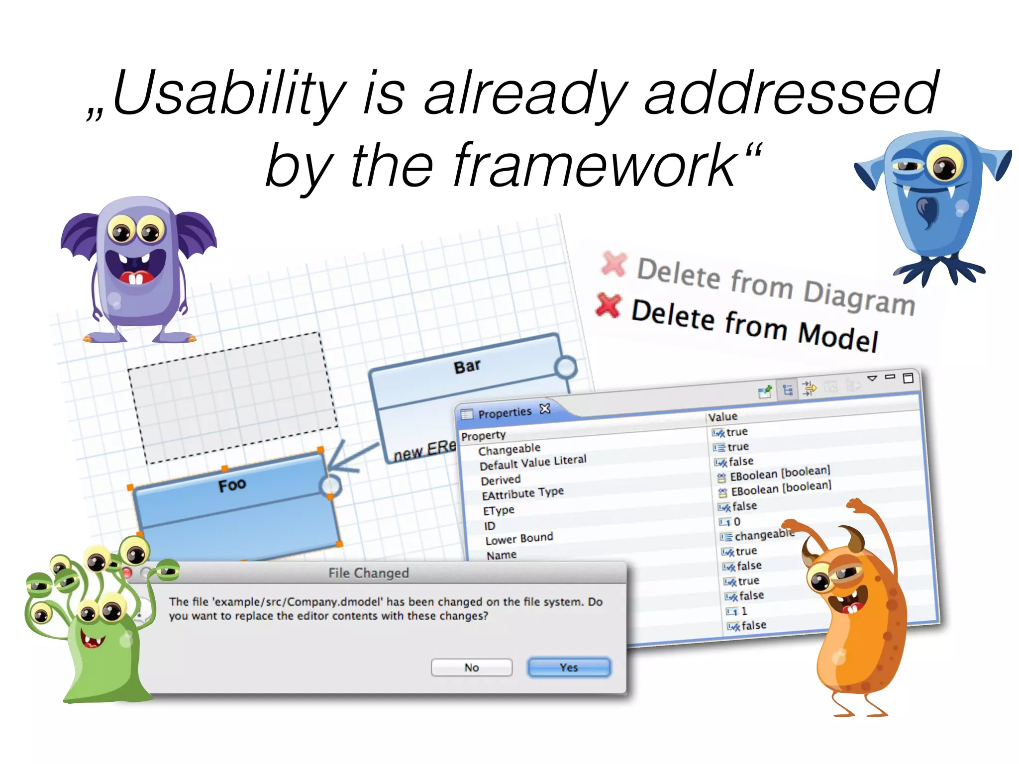 „Usability is already addressed
by the framework“
 