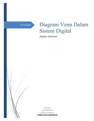  

11/12/2013 

Diagram Venn Dalam
Sistem Digital 
Aljabar boolean 

Andreas
2117200710 
Sistem computer 
STMIK AUB SURAKARTA 

 
