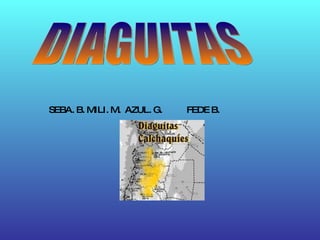 DIAGUITAS SEBA. B. MILI. M.  AZUL. G.  FEDE B.  