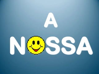 A
NOSSA
 