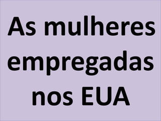 As mulheres empregadas nos EUA