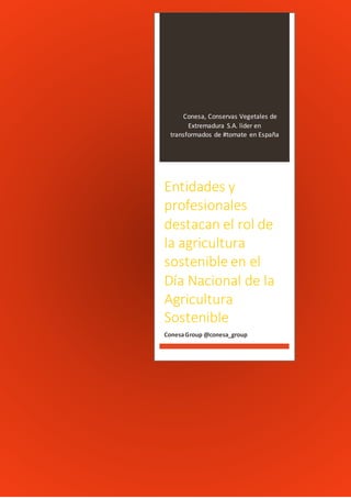 Conesa, Conservas Vegetales de
Extremadura S.A. líder en
transformados de #tomate en España
Entidades y
profesionales
destacan el rol de
la agricultura
sostenible en el
Día Nacional de la
Agricultura
Sostenible
ConesaGroup @conesa_group
 