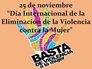25 de noviembre
“Día Internacional de la
Eliminación de la Violencia
contra la Mujer”
 