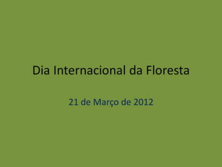 Dia Internacional da Floresta