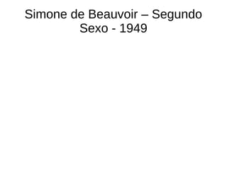 Simone de Beauvoir – Segundo
Sexo - 1949
 