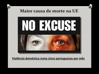 Maior causa de morte na UE
Violência doméstica mata cinco portuguesas por mês
 