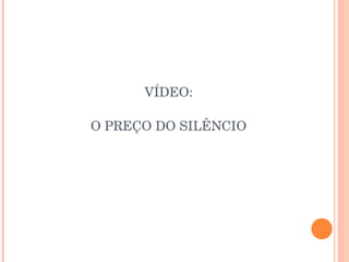 VÍDEO: O PREÇO DO SILÊNCIO 