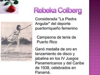 Considerada &quot;La Piedra Angular&quot; del deporte puertorriqueño femenino Campeona de tenis de Puerto Rico Ganó medall...