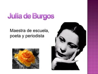 Maestra de escuela,
poeta y periodista
 