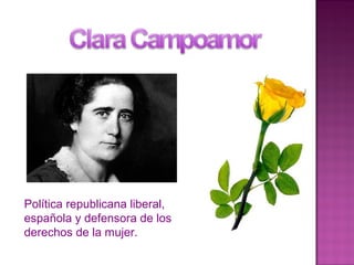Política republicana liberal,
española y defensora de los
derechos de la mujer.
 