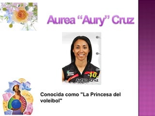 Conocida como "La Princesa del
voleibol"
 