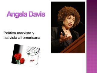 Política marxista y
activista afromericana.
 