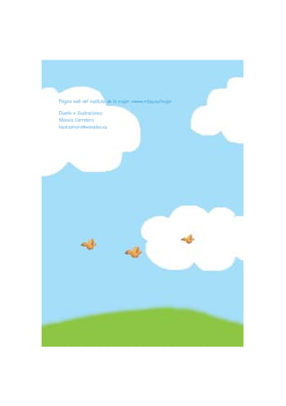 Página web del instituto de la mujer: wwww.mtas.es/mujer

Diseño e Ilustraciones:
Mónica Carretero
lazarzamora@wanadoo.es
 