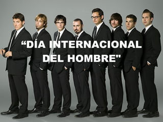 “ DÍA INTERNACIONAL DEL HOMBRE&quot; 