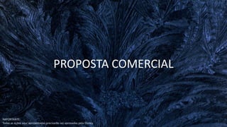 PROPOSTA COMERCIAL
IMPORTANTE:
Todas as ações aqui apresentadas precisarão ser aprovadas pela Disney
 