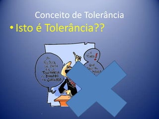 Conceito de Tolerância
• Isto é Tolerância??
 