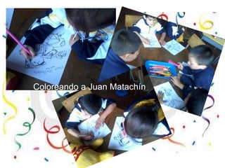 Coloreando a Juan Matachín
 