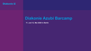 Diakonie Azubi Barcamp
11. und 12. Mai 2020 in Berlin
 