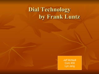 Dial Technology by Frank Luntz Jeff McNeill Com 459 Lyn Jang 
