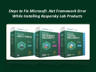 Steps to Fix Microsoft .Net Framework Error
While Installing Kaspersky Lab Products
 