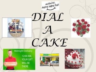 DIAL  A  CAKE 
