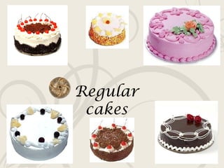 Regular cakes 
