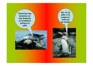 No, no yo
Entonces hay
               pillo o no
 tenemos un
               juego no
hay tenemos
                mas así
un problema
               de simple
  porque yo
     pillo
 