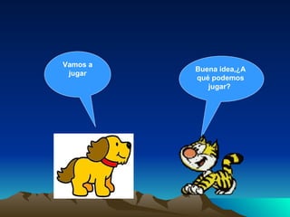 Vamos a jugar Buena idea,¿A qué podemos jugar?