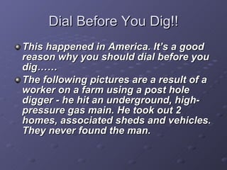 Dial Before You Dig!! ,[object Object],[object Object]