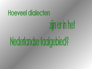 Hoeveel dialecten zijn er in het Nederlandse taalgebied? 