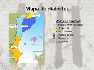 Mapa de dialectes

           -Mapa de dialectes:
            - El català nord occidental
            - El valencià
            - El rossellonès
            - El català central
            - El baleàric
            - L’alguerès
 