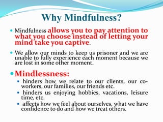 Mindfulness
 Of course it is not always feasible or possible
 to be mindful at every moment in the day.
 However, without...