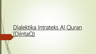 Dialektika Intrateks Al Quran
(DiintaQ)
 