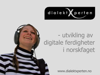 - utvikling av  digitale ferdigheter i norskfaget 