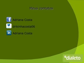 Meus contatos Adriana Costa drikinhacosta06 Adriana Costa 