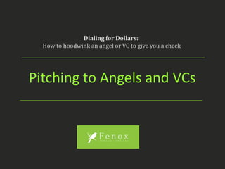 Pitching to Angels and VCs
 
