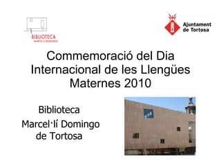 Commemoració del Dia Internacional de les Llengües Maternes 2010 Biblioteca Marcel·lí Domingo de Tortosa 