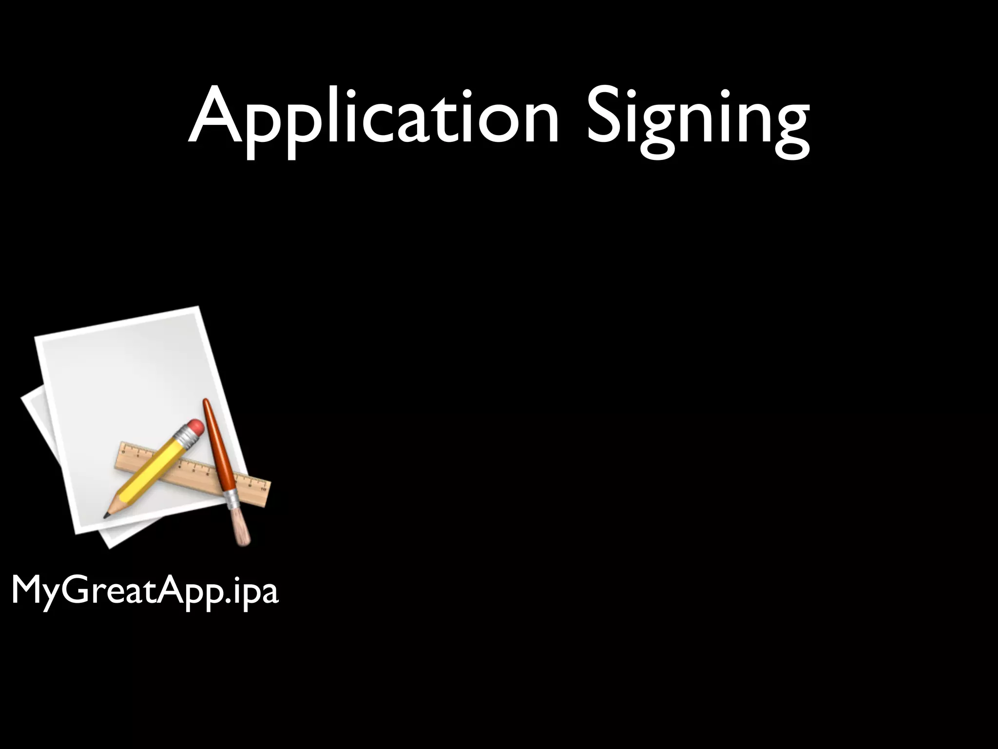 Application Signing




MyGreatApp.ipa
 