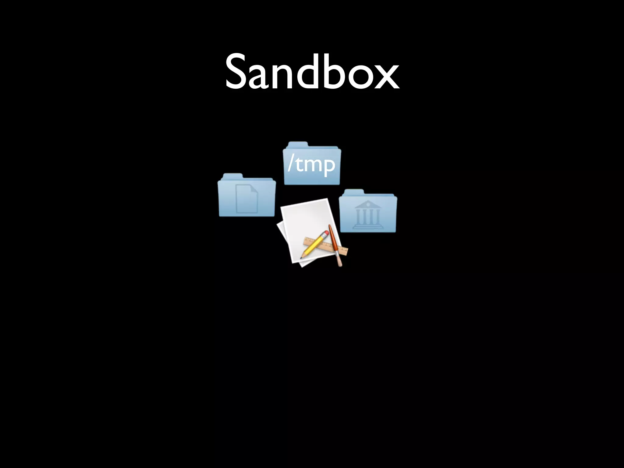Sandbox
  /tmp
 