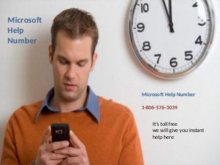 Microsoft Help Number
1-806-576-3039
It’s toll free
we will give you instant
help here
Microsoft
Help
Number
 