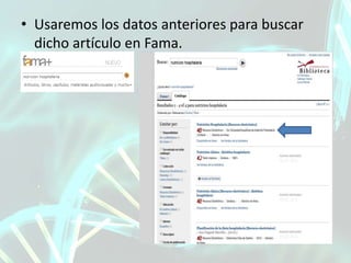 • Usaremos los datos anteriores para buscar
dicho artículo en Fama.
 