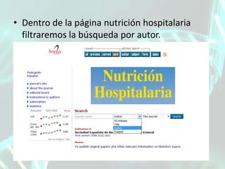 • Dentro de la página nutrición hospitalaria
filtraremos la búsqueda por autor.
 