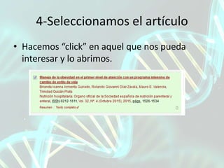 4-Seleccionamos el artículo
• Hacemos “click” en aquel que nos pueda
interesar y lo abrimos.
 