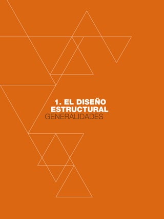 18 CAPÍTULO 1
1. EL DISEÑO
ESTRUCTURAL
GENERALIDADES
 