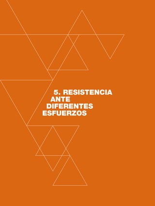 54 CAPÍTULO 5
5. RESISTENCIA
ANTE
DIFERENTES
ESFUERZOS
 
