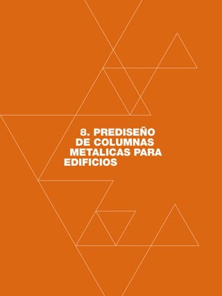 96 CAPÍTULO 8
8. PREDISEÑO
DE COLUMNAS
METALICAS PARA
EDIFICIOS
 