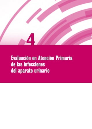 Evaluación en Atención Primaria
de las infecciones
del aparato urinario
4
 