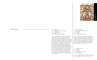 262 263
Título: retablo mayor.
Autor: Palomo Páez de Cañete, Antonio.
Fecha: 1796-1800.
Materia: madera, mármol.
Técnica: tallado, policromado, dorado.
Descripción: Retablo mayor del templo compuesto por
sotobanco de mármol, banco donde se encuentra el
sagrario y un único cuerpo dividido en tres calles por
columnas de orden gigante con capiteles coríntios. La calle
central tiene el manifestador donde se ubica la imagen del
Niño Jesús “Esposo” y el camarín central, que se proyecta
hacia fuera en forma de templete con cuatro estípites,
en cuyo interior se encuentra laVirgen del Carmen. En
las calles laterales se encuentran las esculturas de Santa
Teresa de Jesús y Santa María Magdalena de Pazzi. El ático,
con forma de arco escarzano, tiene en la parte central la
escultura de San Pedro sedente en un rico sillón dorado.
En su origen la imagen del apóstol estaba ubicada en el
camarín central.Todo el conjunto se rodea de crestería
y se culmina por el escudo del Carmen de la antigua
observancia y la tiara pontificia con las llaves de San Pedro.
Retablos Título: puerta del sagrario.
Autor: Palomo Páez de Cañete,Antonio.
Fecha: 1796-1800.
Materia: madera.
Técnica: tallado, policromado, dorado.
Descripción: Antigua puerta del sagrario del retablo
mayor que fue sustituida en 1955 por la actual, realizada
en plata.Tiene forma de medio punto y cuenta, como
motivo iconográfico, con el Cordero sobre el libro de los
siete sellos que describe el Apocalipsis. Es muy similar a
la puerta del sagrario del retablo mayor del convento del
Espíritu Santo, obra documentada de Antonio Palomo.
Título: retablo de San Elías.
Autor: anónimo.
Fecha: 1751-1760.
Materia: madera, mármol, cristal.
Técnica: tallado, dorado.
Descripción: Retablo arcosolio con sotobanco de mármol
rojo y blanco, pequeño banco y un único cuerpo con
Retablos
 