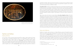 148 149
el siglo XIII, fue fundador y difusor de la devoción del escapulario, tras la gracia que le fue concedida por la Virgen
María. Porta en este lienzo dicho escapulario, que constituye su principal atributo iconográfico, junto a un libro y
a una rama de azucenas, alusivas a su sabiduría y castidad.
San Angelo de Sicilia (coro bajo) es una pintura que forma parte de la ya mencionada serie de pequeños cuadros
del siglo XIX presentes en el monasterio. Provincial de la Orden del Carmen en la isla de Sicilia en el siglo XIII,
fue asesinado de forma violenta debido a sus predicaciones contra los cátaros. Aparece representado dentro de un
caldero, con una espada atravesándole el pecho y un alfanje clavado en el cráneo. A pesar del martirio sufrido, no
hay rastro de sangre ni de dolor, mostrándose en devota actitud ante el crucifijo que porta en una de sus manos.
Del rompimiento de gloria irrumpe un pequeño ángel que le trae una palma y una corona. Es ésta una de las tres
que suelen acompañarle, ensartadas en la palma, y que simbolizan, en estos casos, su pureza, su elocuencia y su
martirio36
.
Figura relevante dentro del Carmelo es la mística florentina Santa María Magdalena de Pazzi (1566-1607),
quien gozó de visiones y éxtasis, muchos de ellos relacionados con la Pasión de Cristo; de ahí que se le represente
acompañada por los símbolos de su martirio37
. En San Pedro se conservan dos retratos de esta santa. Uno de ellos,
que se localiza en la portería, forma parte de la serie de cuadros devocionales del siglo XIX. Aparece representada
en un interior en penumbra, sólo iluminado por el rompimiento de gloria que emerge en la parte superior. A la
izquierda, se vislumbra una mesa presidida por un crucifijo; a la derecha, el claustro del cenobio en el que residió.
Vestida con el hábito carmelita, una corona de espinas ciñe su cabeza. Entre sus brazos, porta al Niño Jesús,
mostrando ambas figuras una amable expresividad, uniendo sus miradas. De menor calidad y fechable en el siglo
XIX es otro lienzo de la santa conservado en el coro bajo. Muestra a Santa María Magdalena de Pazzi entre nubes,
en uno de sus arrobamientos místicos. Lleva la habitual corona de espinas y abraza un crucifijo de gran tamaño,
acercando su rostro al de Cristo muerto. A sus pies, se disponen una calavera y un libro –son símbolos que deben
relacionarse con sus lecturas y escritos propios, así como sus reflexiones sobre la muerte-, junto a un flagelo -uno
de los instrumentos de la Pasión de Cristo que le suelen acompañar- y una rama de azucenas, alusiva a su castidad.
Santos de la Reforma
No faltan en el cenobio, a pesar de pertenecer a la Antigua Observancia, pinturas de los grandes santos de la
Reforma, pues ambos han sido siempre considerados por los carmelitas calzados máximos referentes espirituales
y doctos maestros. De San Juan de la Cruz (1542-1591), el gran místico, poeta y teólogo, autor de obras como
Subida al Monte Carmelo, Noche oscura del alma y Cántico espiritual, se conserva un retrato (escalera principal). No
ha sido captado según el tipo iconográfico que le efigia como escritor, sino según otro modelo que conoció, al igual
que el primero, una gran difusión en Andalucía: el de San Juan con la cruz, su principal devoción y atributo38
.
Aparece en un interior en penumbra, abierto a la derecha al marco arquitectónico de un claustro conventual. De
pie, se muestra como un hombre joven, de amplia calva, vestido con hábito pardo y capa blanca, en el momento
36 RÉAU, L., Iconografía del arte cristiano..., T. II, vol. 3, p. 99.
37 Ibidem. T. II, vol. 4, pp. 339-340.
38 DOBADO FERNÁNDEZ, J.: Decor Carmeli..., p. 186.
Santos carmelitas
Santos primitivos
En el coro bajo se conserva una pareja de lienzos del siglo XIX que efigian a insignes miembros del Carmelo:
San Simón Stock y San Bertoldo, identificados ambos con sus correspondientes nombres. Aparecen como
ancianos barbados de blancos cabellos, vestidos con el hábito de la Orden y coronados por nimbos. Captados
de medio cuerpo, se disponen sobre un fondo neutro. San Bertoldo, carmelita de origen francés, de historia
difusa, vivió en el siglo XII, siendo tenido por primer superior de la orden del Carmen y fundador de numerosos
establecimientos monásticos en Palestina. De ahí la maqueta de iglesia que lleva entre sus manos como principal
atributo iconográfico, junto a un libro. San Simón Stock, religioso de origen inglés y general de los carmelitas en
Anónimo. La Santísima Trinidad con Elías,
San Juan de la Cruz y Santa Teresa de Jesús.
 