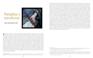 158 159
En general el origen o procedencia de las obras del monasterio carmelita no se conoce, pese a que para ciertos casos, que
son los menos, contamos con la escasa información que menudea en el archivo de las religiosas y con otros indicios que
arrojan cierta luz o nos permiten conocer algunos aspectos de su patronazgo, autoría o datación relativa. En este sentido
debemos tener en cuenta el fenómeno de la dispersión, reubicación y, en el peor de los casos, la pérdida de obras acaecido
durante los siglos contemporáneos. La de aquel patimonio que durante siglos había permanecido guarecido en el lugar
para el que fue concebido y que, al albur de las distintas circunstancias que se fueron sucediendo a lo largo de aquellas
centurias, se perdió o cambio de emplazamiento ya fuera intramuros o allende las tapias de los conventos, lo que supuso
la consiguiente descontextualización de la obra fuera del espacio para el que fue concebida o la definitiva desaparición.
No hay más que rastrear en la documentación, observar atentos las antiguas fotografías del interior del monasterio, o
guiarse de la tradición oral de las propias religiosas de San Pedro para comoprobar que una parte de este conjunto de
obras en su origen ni siquiera formó parte del patrimonio de la comunidad carmelita en Osuna, sino que fue traído de
otros conventos, tanto de la villa ducal como de otras localidades. Qué duda cabe que el hecho de que la comunidad
haya tenido continuidad en el tiempo ha propiciado que, a la postre, su patrimonio artístico haya resultado favorecido
en este trasiego de obras2
. Por un documento fechado el 11 de mayo de 1854 sabemos de la cesión en depósito que el
Arciprestazgo hizo de un retablo y altar de Jesús Nazareno, procedente de la ermita de San Sebastián, que se encontraba
cerrada al culto y en estado ruinoso. La entrega se hacía hasta que se reedificase la capilla. Unos años antes había llegado
en depósito de la misma ermita un cáliz que al poco tiempo fue devuelto3
. En una fecha desconocida situada entre 1852 y
1868 llegó al monasterio una imagen, con todos sus aderezos, de Nuestra Señora del Carmen, procedente de un convento
de Écija. Precisamente es la que preside el retablo mayor de la iglesia. Destacable en este sentido resulta también el retablo
que, con sus esculturas y pinturas, fue traído desde el hospital de San Juan de Dios en 18774
. Otras obras tomaron la
dirección contraria, como el caso, más reciente, de una Dolorosa que la comunidad de San Pedro entregó en depósito al
museo de los carmelitas de Jerez de la Frontera en 19805
.
2 En el ámbito general de la villa de Osuna el fenómeno ya lo tratamos en ROMERO TORRES, José Luis y MORENO DE SOTO, Pedro
Jaime: Martínez Montañés y Osuna a comienzos del Barroco, Amigos de los Museos de Osuna, Osuna, 2011, pp. 66-107.
3 Archivo de Monjas Carmelitas de Osuna (A.M.C.O.). Archivador 17, carpeta H, s/f.
4 DELGADO ABOZA, Francisco Manuel y MORENO DE SOTO, Pedro Jaime: “La Orden de San Juan de Dios en Osuna: El Hospital de
Nuestra Señora de la Luz”, Apuntes 2. Apuntes y Documentos para una Historia de Osuna, nº 3 (2000), pp. 84-85; un mayor ahondamiento en
DELGADO ABOZA, Francisco Manuel: La Orden hospitalaria de San Juan de Dios en Osuna, Amigos de los Museos de Osuna, Osuna, 2014.
5 A.M.C.O. Archivador 31, carpeta E, s/f.
Retablos y
esculturas
Pedro Jaime Moreno de Soto
El patrimonio retablístico y escultórico del monasterio de madres carmelitas de Osuna no cuenta con un catálogo
excesivamente extenso, si bien atesora algunas obras ciertamente interesantes. Constituyen una muestra más que
testimonia la encrucijada artística que fue Osuna en los siglos del Barroco, atenta al foco sevillano, pero también
muy pendiente al malagueño y, de manera especial, tal y como se viene poniendo en evidencia en los últimos años,
al antequerano, cada vez mejor conocido y con mayor presencia. La mayoría de las obras fueron realizadas en el siglo
XVIII, lo que se debió a la cierta pujanza económica que experimentó Osuna dentro del resurgimiento general que vivió
Andalucía en aquella centuria. Uno de los grandes beneficiados de la revitalización fue el estamento religioso. El clero,
a través de los diezmos, y las órdenes, a través de donaciones y fundaciones, poseían cuantiosas rentas fijas en forma
de juros de la real Hacienda y censos hipotecarios que gravaban fincas particulares. Lo que propició que las órdenes
religiosas se embarcaran en importantes obras de modernización y renovación de los complejos conventuales. En Osuna
se constata este fenómeno y el propio monasterio de San Pedro fue participe de ello1
. La nobleza fue también una de las
grandes beneficiadas de la bonanza económica, lo que sin duda revirtió en la remoción del interior de las iglesias y capillas
funerarias propias. Paralelamente, el interior de los templos se fue renovando también con yeserías, pinturas, esculturas
y, de manera especial, con retablos, los verdaderos protagonistas del proceso, lo que originaría una demanda de objetos
de arte hasta entonces desconocida.
1 MORALES, Alfredo J. et alli.: Inventario artístico de Sevilla y su provincia, tomo I, Madrid, 1982, p. 475; CEJUDO RAMOS, Salvador:
“Rehabilitación del convento de San Pedro: una andadura incierta”, Cuadernos de los Amigos de los Museos de Osuna, nº 3 (2001), pp. 21-25.
 